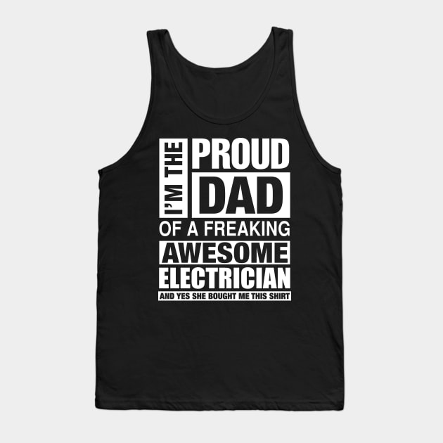 ELECTRICIAN Dad - I'm  Proud Dad of Freaking Awesome ELECTRICIAN Tank Top by bestsellingshirts